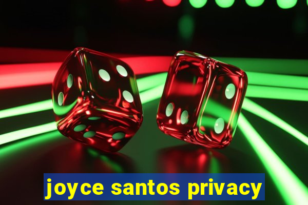 joyce santos privacy